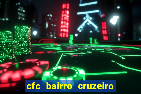 cfc bairro cruzeiro caxias do sul